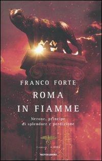 Roma in fiamme. Nerone, principe di splendore e perdizione. Il romanzo di Roma - Franco Forte - copertina