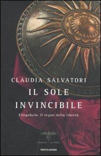 Il sole invincibile. Eliogabalo, il regno della libertà - Claudia Salvatori - 3