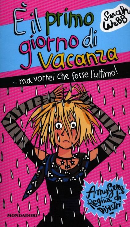 È il primo giorno di vacanza ...ma vorrei che fosse l'ultimo! Amy Green, regina dei disastri - Sarah Webb - copertina