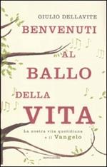 Benvenuti al ballo della vita. La nostra vita quotidiana e il Vangelo