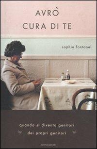 Avrò cura di te - Sophie Fontanel - Libro - Mondadori - Ingrandimenti