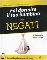 Fai dormire il tuo bambino per negati - Arthur Lavin - Susan Glaser - -  Libro - Mondadori - Oscar manuali