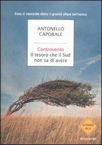 Controvento. Il tesoro che il Sud non sa di avere - Antonello Caporale - 4