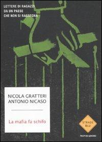 La mafia fa schifo. Lettere di ragazzi da un paese che non si rassegna - Nicola Gratteri,Antonio Nicaso - copertina