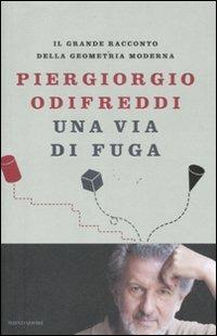 Una via di fuga. Il grande racconto della geometria moderna - Piergiorgio Odifreddi - 2