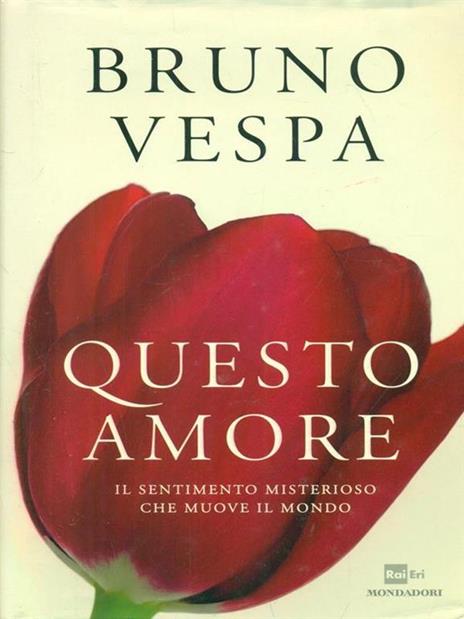 Questo amore. Il sentimento misterioso che muove il mondo - Bruno Vespa - 3