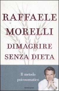 Dimagrire senza dieta. Il metodo psicosomatico - Raffaele Morelli - copertina