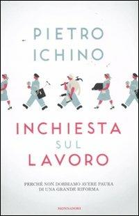 Inchiesta sul lavoro. Perché non dobbiamo avere paura di una grande riforma - Pietro Ichino - 2