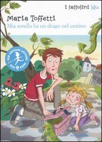 Mia sorella ha un drago nel cestino. Ediz. illustrata - Maria Toffetti - 2