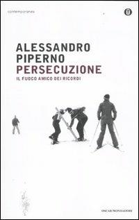 Persecuzione. Il fuoco amico dei ricordi - Alessandro Piperno - Libro -  Mondadori - Oscar contemporanea | IBS