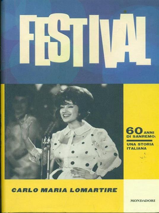 Festival. 60 anni di Sanremo. Una storia italiana - Carlo Maria Lomartire - copertina