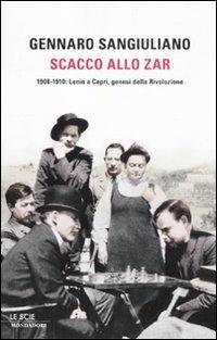 Scacco allo Zar. 1908-1910: Lenin a Capri, genesi della Rivoluzione - Gennaro Sangiuliano - copertina