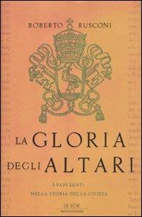 La gloria degli altari. I papi santi nella storia della chiesa - Roberto Rusconi - copertina