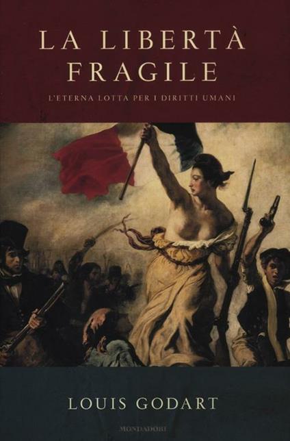 La libertà fragile. L'eterna lotta per i diritti umani - Louis Godart - copertina