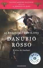 Danubio rosso. L'alba dei barbari. Il romanzo di Roma. Vol. 9