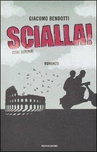 Scialla! (Stai sereno) - Giacomo Bendotti - Libro - Mondadori - Arcobaleno  | IBS