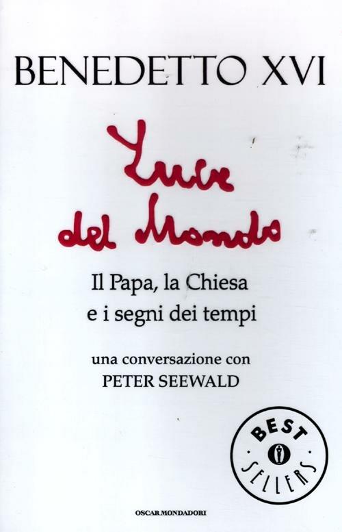 Luce del mondo. Il papa, la Chiesa e i segni dei tempi. Una conversazione con Peter Seewald - Benedetto XVI (Joseph Ratzinger),Peter Seewald - copertina