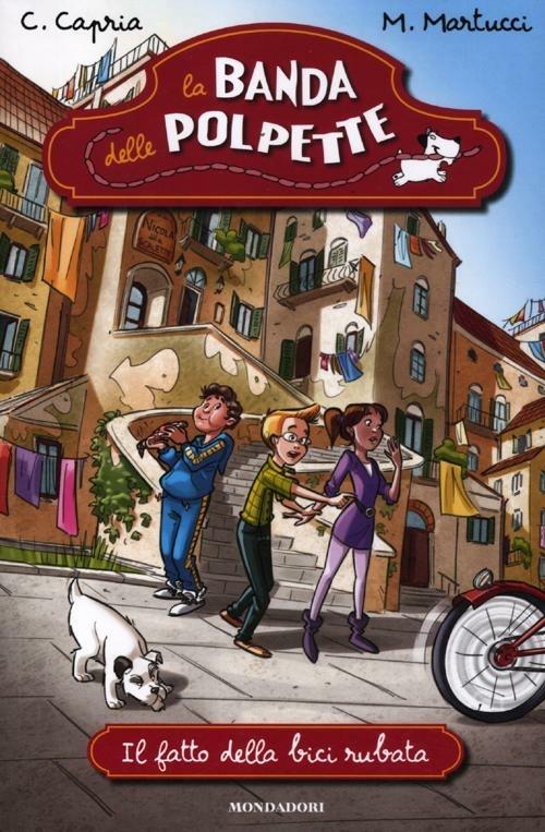 Il fatto della bici rubata. La banda delle polpette. Vol. 1 - Carolina Capria,Mariella Martucci - copertina