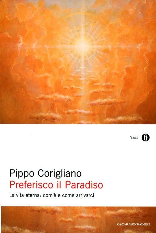 Preferisco il paradiso. La vita eterna: com'è e come arrivarci - Pippo Corigliano - copertina