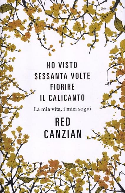 Ho visto sessanta volte fiorire il calicanto. La mia vita, i miei sogni - Red Canzian - copertina