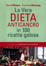 La vera dieta anticancro in 100 ricette golose