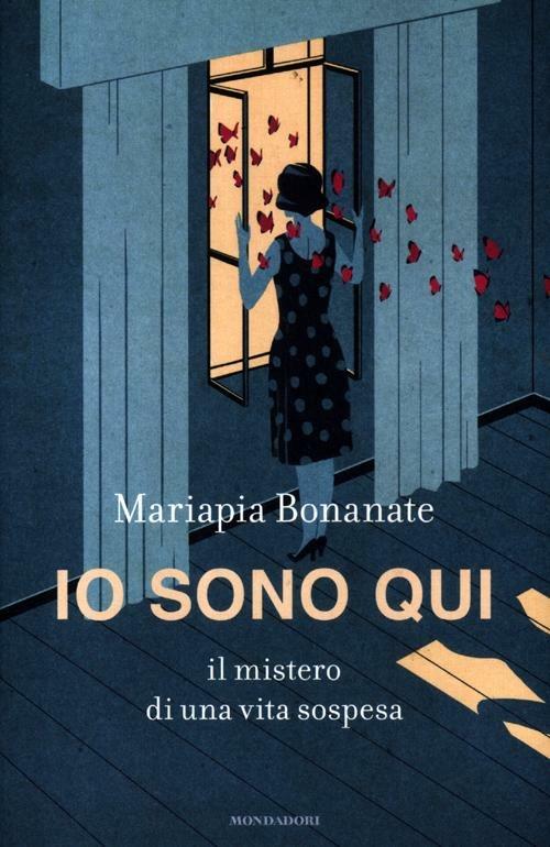 Io sono qui. Il mistero di una vita sospesa - Mariapia Bonanate - copertina