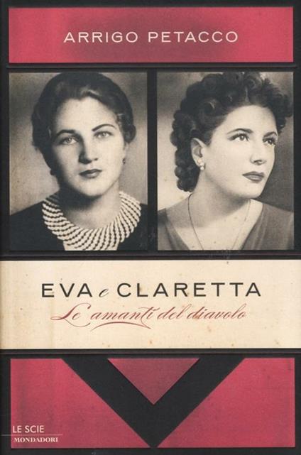 Eva e Claretta. Le amanti del diavolo - Arrigo Petacco - copertina