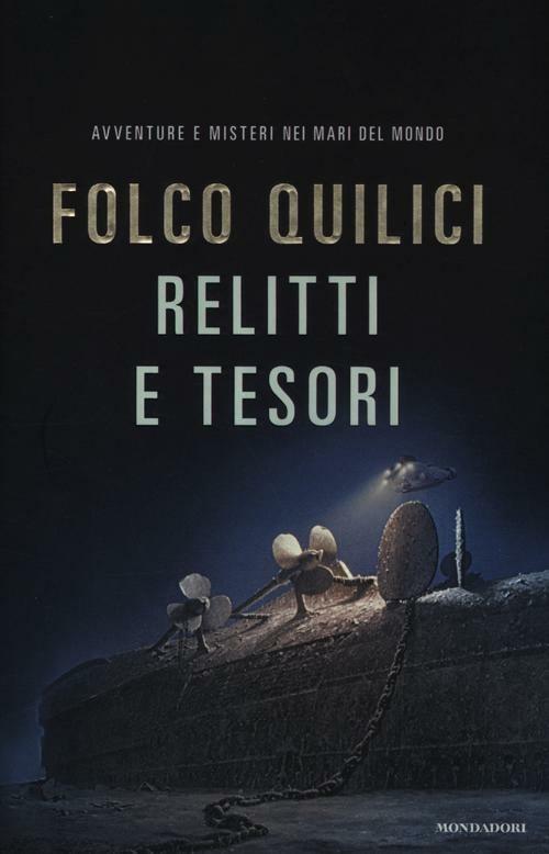 Relitti e tesori. Avventure e misteri nei mari del mondo - Folco Quilici - copertina