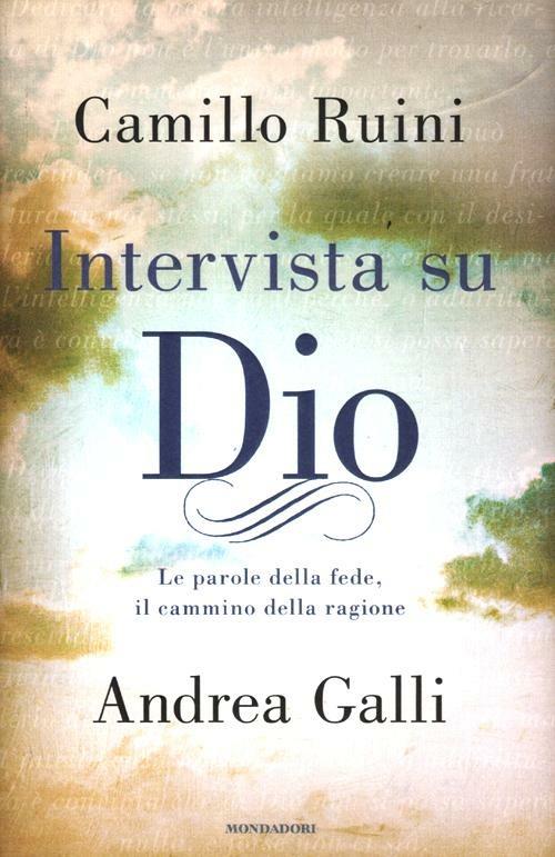 Intervista su Dio. Le parole della fede, il cammino della ragione - Camillo Ruini,Andrea Galli - copertina