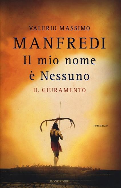 Il mio nome è Nessuno. Vol. 1: giuramento, Il. - Valerio Massimo Manfredi - copertina