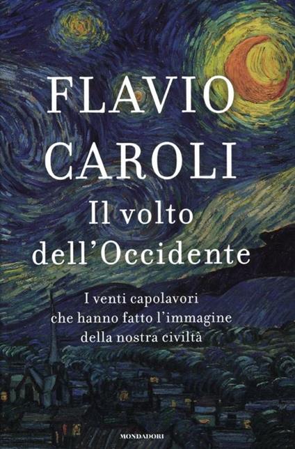 Il volto dell'Occidente. I venti capolavori che hanno fatto l'immagine della nostra civiltà - Flavio Caroli - copertina