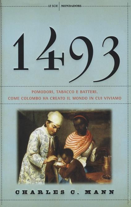 1493. Pomodori, tabacco e batteri. Come Colombo ha creato il mondo in cui viviamo - Charles C. Mann - copertina