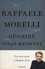 Guarire senza medicine. La vera cura è dentro di te