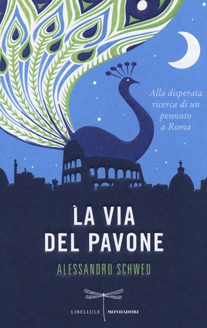 La via del pavone. Alla disperata ricerca di un pennuto a Roma - Alessandro Schwed - copertina