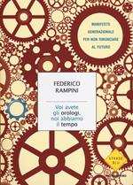 Voi avete gli orologi, noi abbiamo il tempo. Manifesto generazionale per non rinunciare al futuro