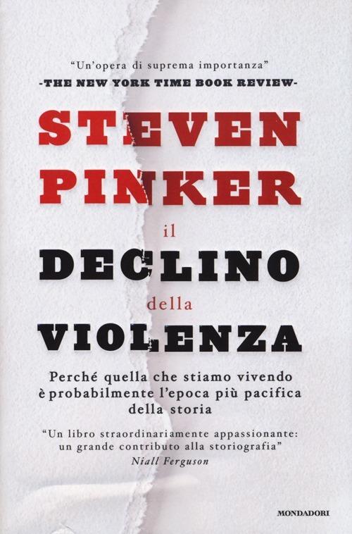 Il declino della violenza. Perché quella che stiamo vivendo è probabilmente l'epoca più pacifica della storia - Steven Pinker - copertina