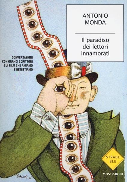 Il paradiso dei lettori innamorati. Conversazioni con grandi scrittori sui film che amiamo e detestiamo - Antonio Monda - copertina