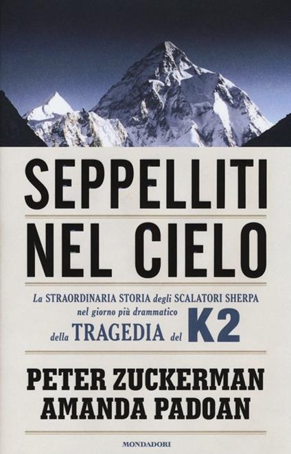 Seppelliti nel cielo. La straordinaria storia degli scalatori sherpa nel giorno più drammatico della tragedia del K2 - Peter Zuckerman,Amanda Padoan - copertina