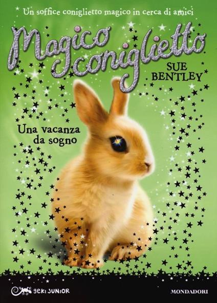 Una vacanza da sogno. Magico coniglietto. Vol. 2 - Sue Bentley - copertina