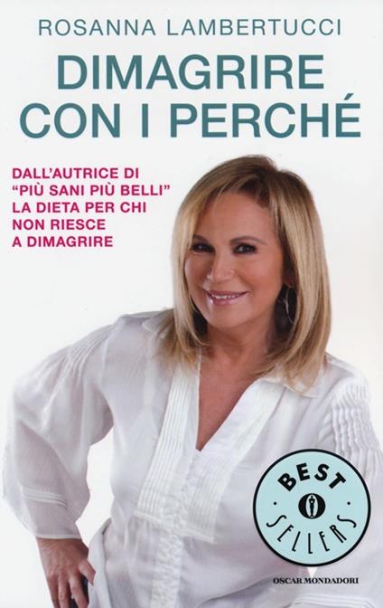 Dimagrire con i perché - Rosanna Lambertucci - Libro - Mondadori - Oscar  bestsellers