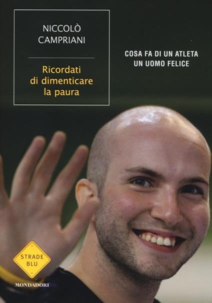 Ricordati di dimenticare la paura. Cosa fa di un atleta un uomo felice - Niccolò Campriani,Marco Mensurati - copertina