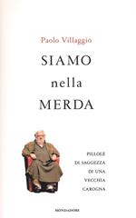 Siamo nella merda. Pillole di saggezza di una vecchia carogna