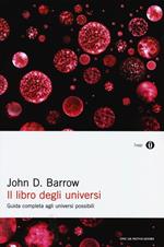 Il libro degli universi. Guida completa agli universi possibili