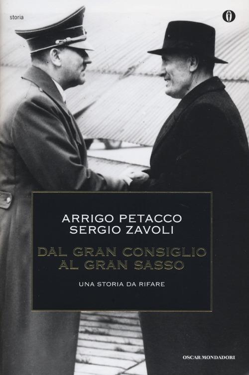 Dal Gran Consiglio al Gran Sasso. Una storia da rifare - Arrigo Petacco,Sergio Zavoli - copertina