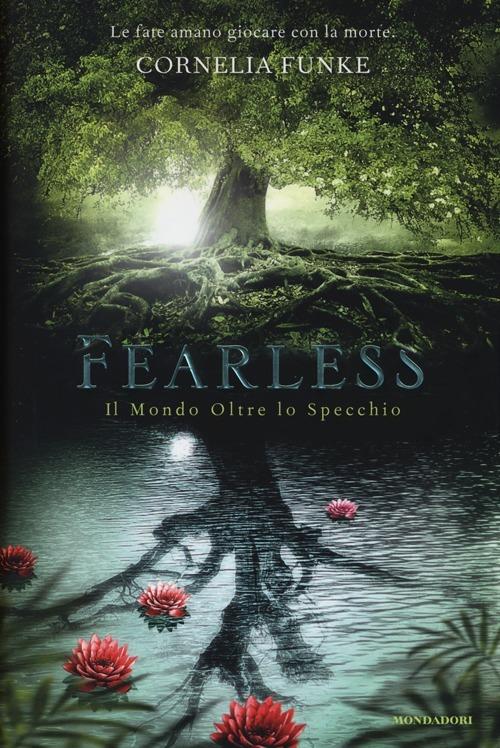 Fearless. Il mondo oltre lo specchio - Cornelia Funke - Libro - Mondadori -  I Grandi | IBS