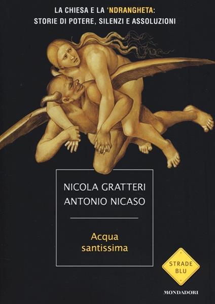 Acqua santissima. La Chiesa e la 'ndrangheta: storia di potere, silenzi e assoluzioni - Nicola Gratteri,Antonio Nicaso - copertina