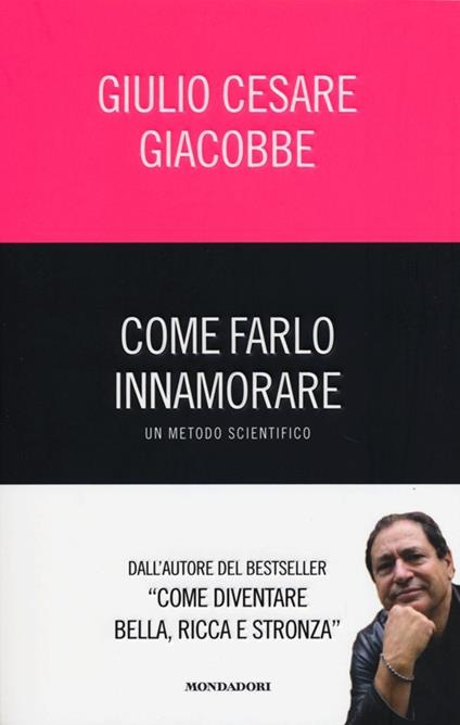 Come farlo innamorare. Un metodo scientifico - Giulio Cesare Giacobbe - copertina