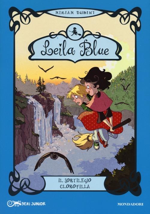 Il sortilegio clorofilla. Leila blue. Ediz. illustrata. Vol. 3 - Miriam Dubini - copertina