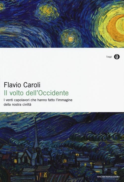 Il volto dell'Occidente. I venti capolavori che hanno fatto l'immagine della nostra civiltà - Flavio Caroli - copertina