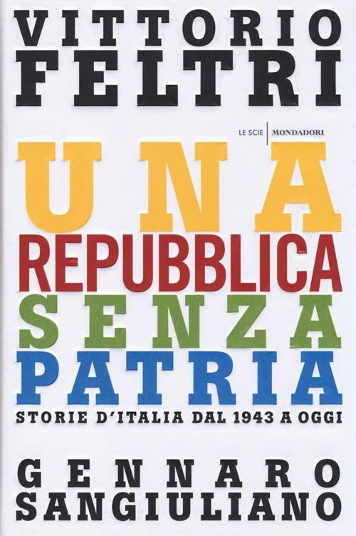 Una Repubblica senza patria. Storia d'Italia dal 1943 a oggi - Vittorio Feltri,Gennaro Sangiuliano - copertina